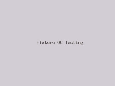 Fixture QC Testing