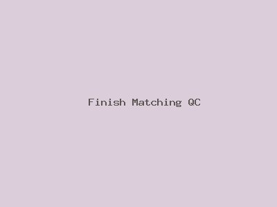Finish Matching QC
